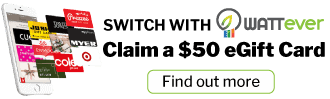 Switch with WATTever. Claim a $50 eGift Card.